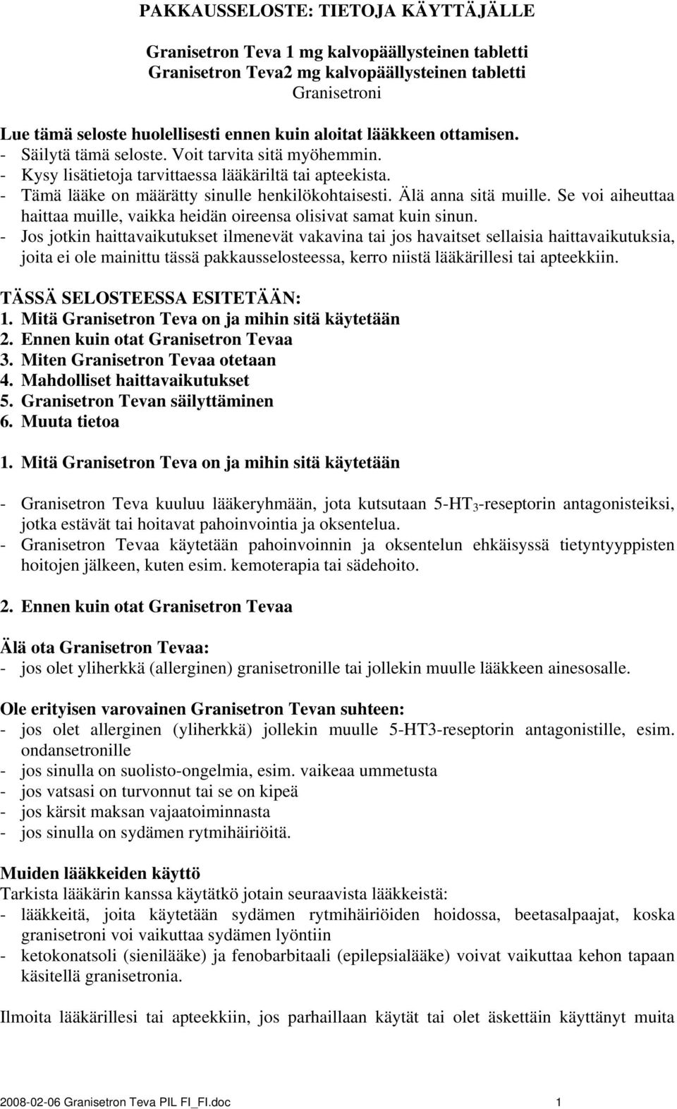 Älä anna sitä muille. Se voi aiheuttaa haittaa muille, vaikka heidän oireensa olisivat samat kuin sinun.