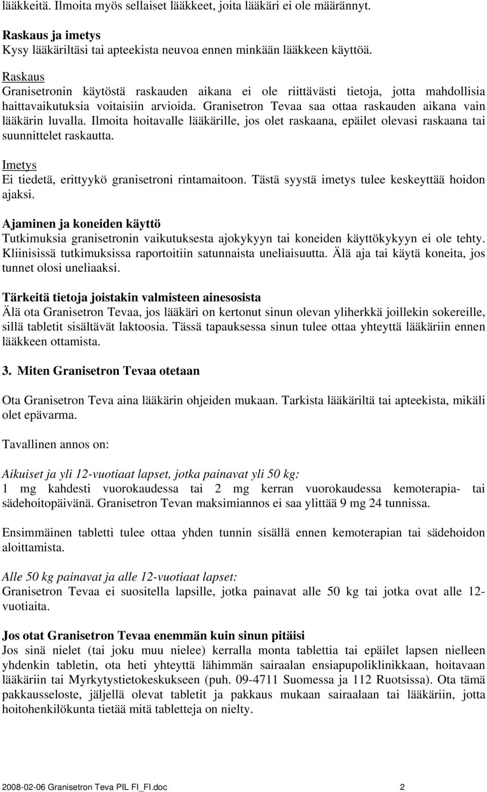 Ilmoita hoitavalle lääkärille, jos olet raskaana, epäilet olevasi raskaana tai suunnittelet raskautta. Imetys Ei tiedetä, erittyykö granisetroni rintamaitoon.