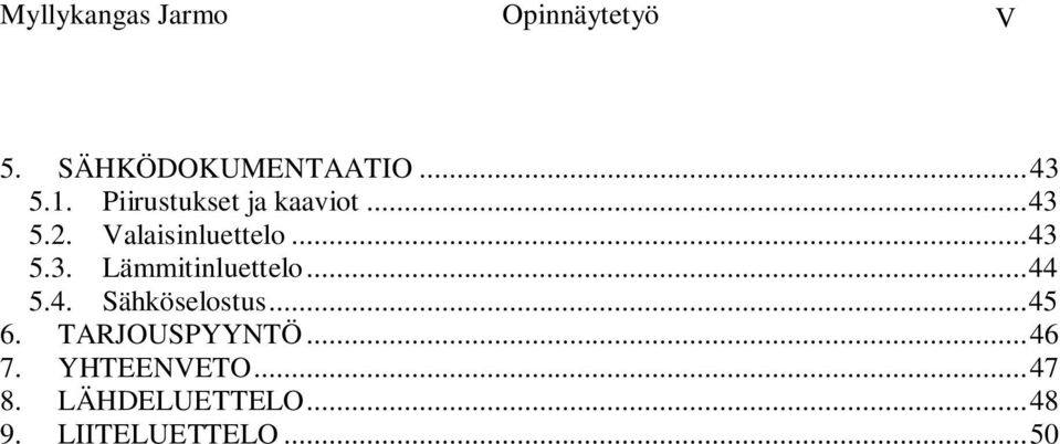 ..44 5.4. Sähköselostus...45 6. TARJOUSPYYNTÖ...46 7.