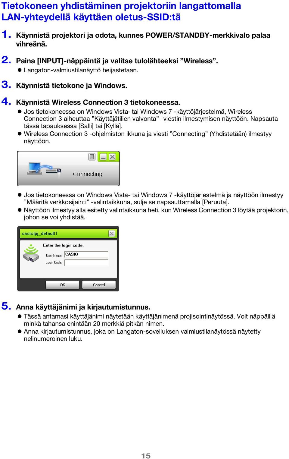 Jos tietokoneessa on Windows Vista- tai Windows 7 -käyttöjärjestelmä, Wireless Connection 3 aiheuttaa Käyttäjätilien valvonta -viestin ilmestymisen näyttöön.