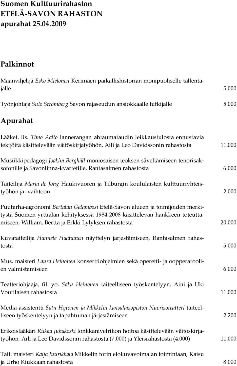 Timo Aalto lannerangan ahtaumataudin leikkaustulosta ennustavia tekijöitä käsittelevään väitöskirjatyöhön, Aili ja Leo Davidssonin rahastosta 11.