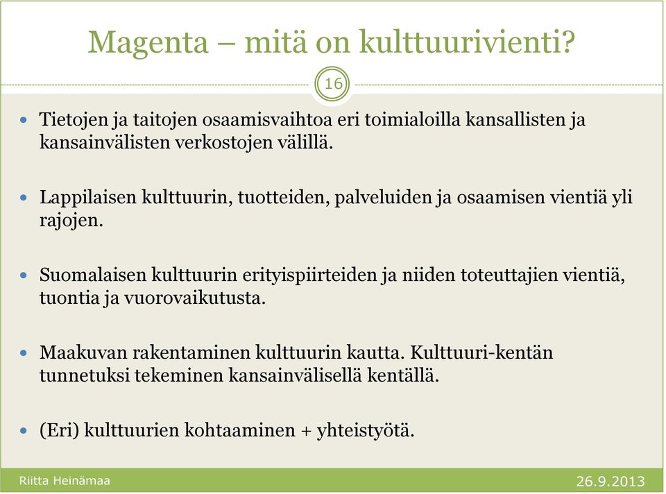 16 Lappilaisen kulttuurin, tuotteiden, palveluiden ja osaamisen vientiä yli rajojen.