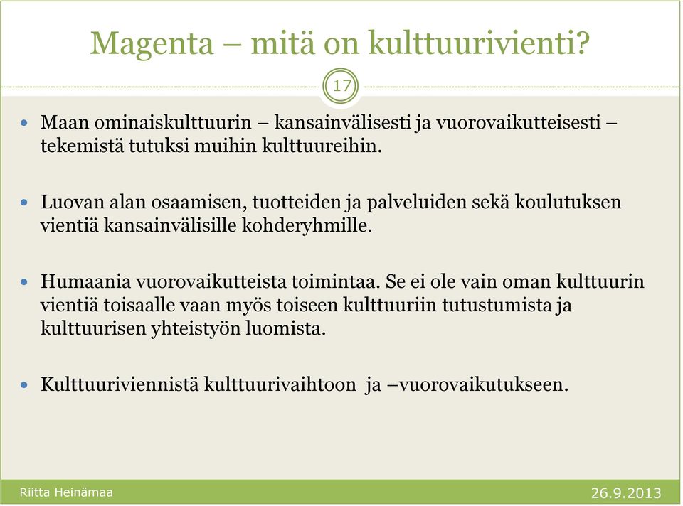 17 Luovan alan osaamisen, tuotteiden ja palveluiden sekä koulutuksen vientiä kansainvälisille kohderyhmille.