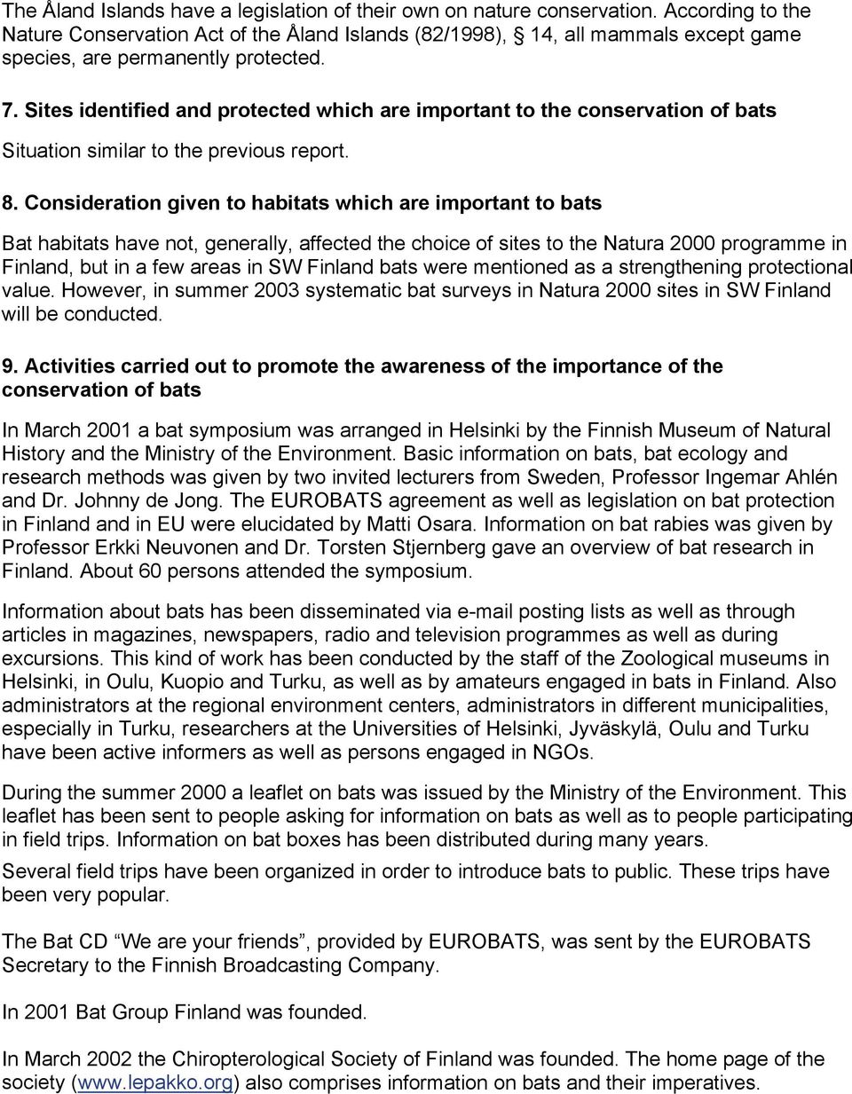 Sites identified and protected which are important to the conservation of bats Situation similar to the previous report. 8.