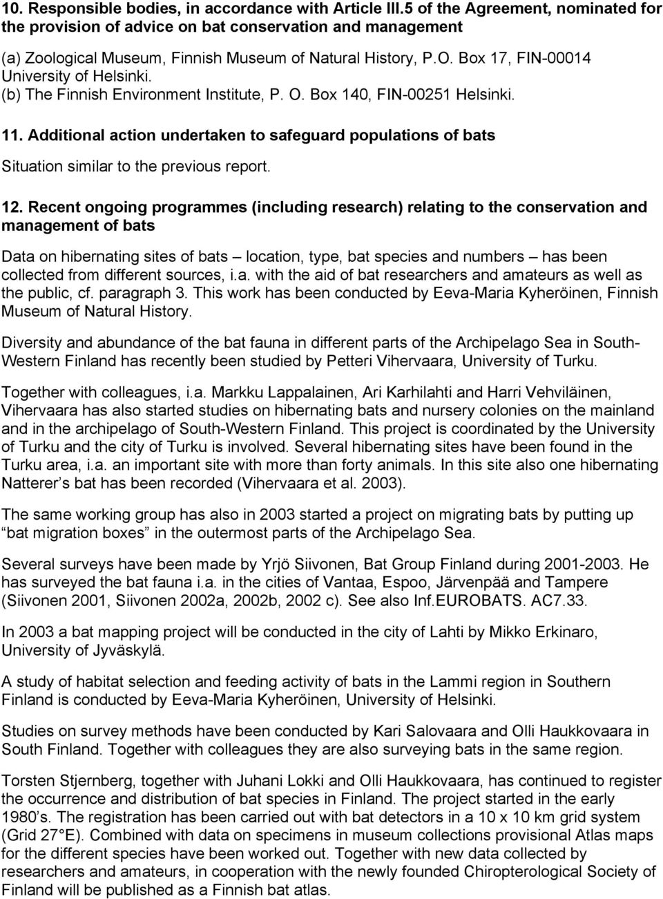 (b) The Finnish Environment Institute, P. O. Box 140, FIN-00251 Helsinki. 11. Additional action undertaken to safeguard populations of bats Situation similar to the previous report. 12.