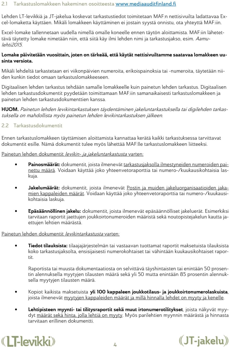 MAF:iin lähetettävä täytetty lomake nimetään niin, että siitä käy ilmi lehden nimi ja tarkastusjakso, esim. Aamulehti2015.