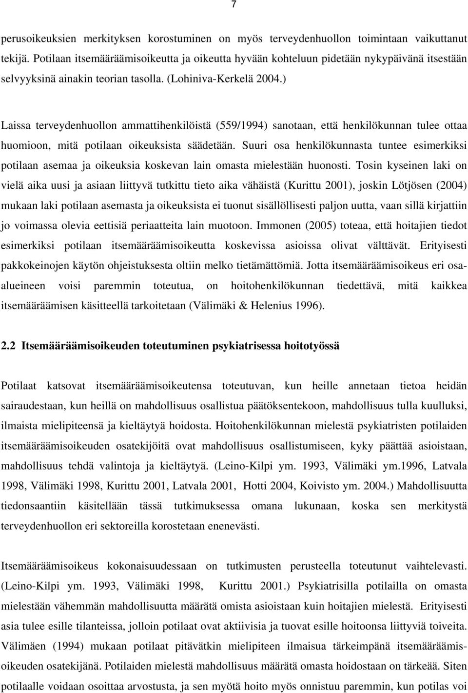 ) Laissa terveydenhuollon ammattihenkilöistä (559/1994) sanotaan, että henkilökunnan tulee ottaa huomioon, mitä potilaan oikeuksista säädetään.