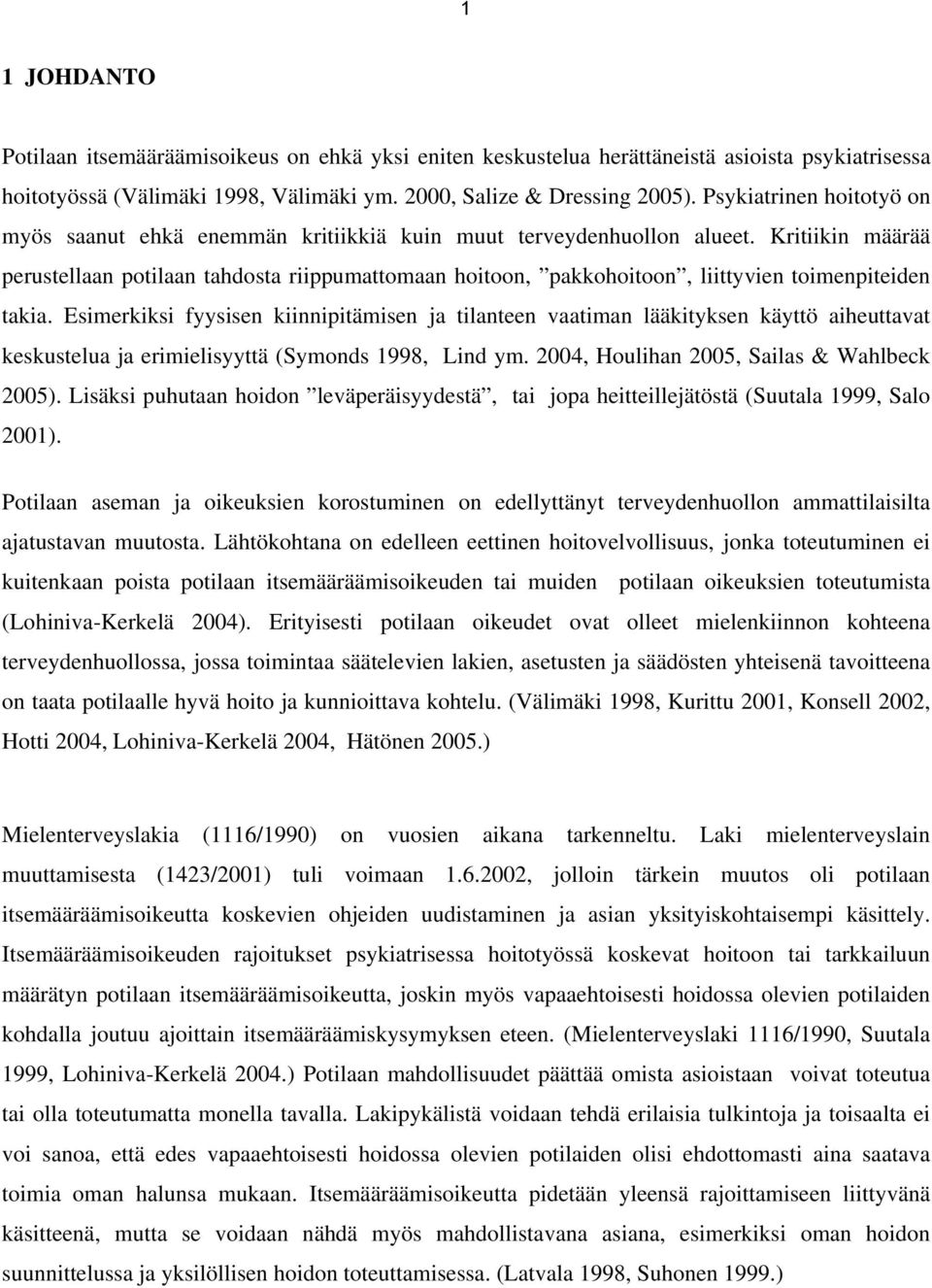 Kritiikin määrää perustellaan potilaan tahdosta riippumattomaan hoitoon, pakkohoitoon, liittyvien toimenpiteiden takia.