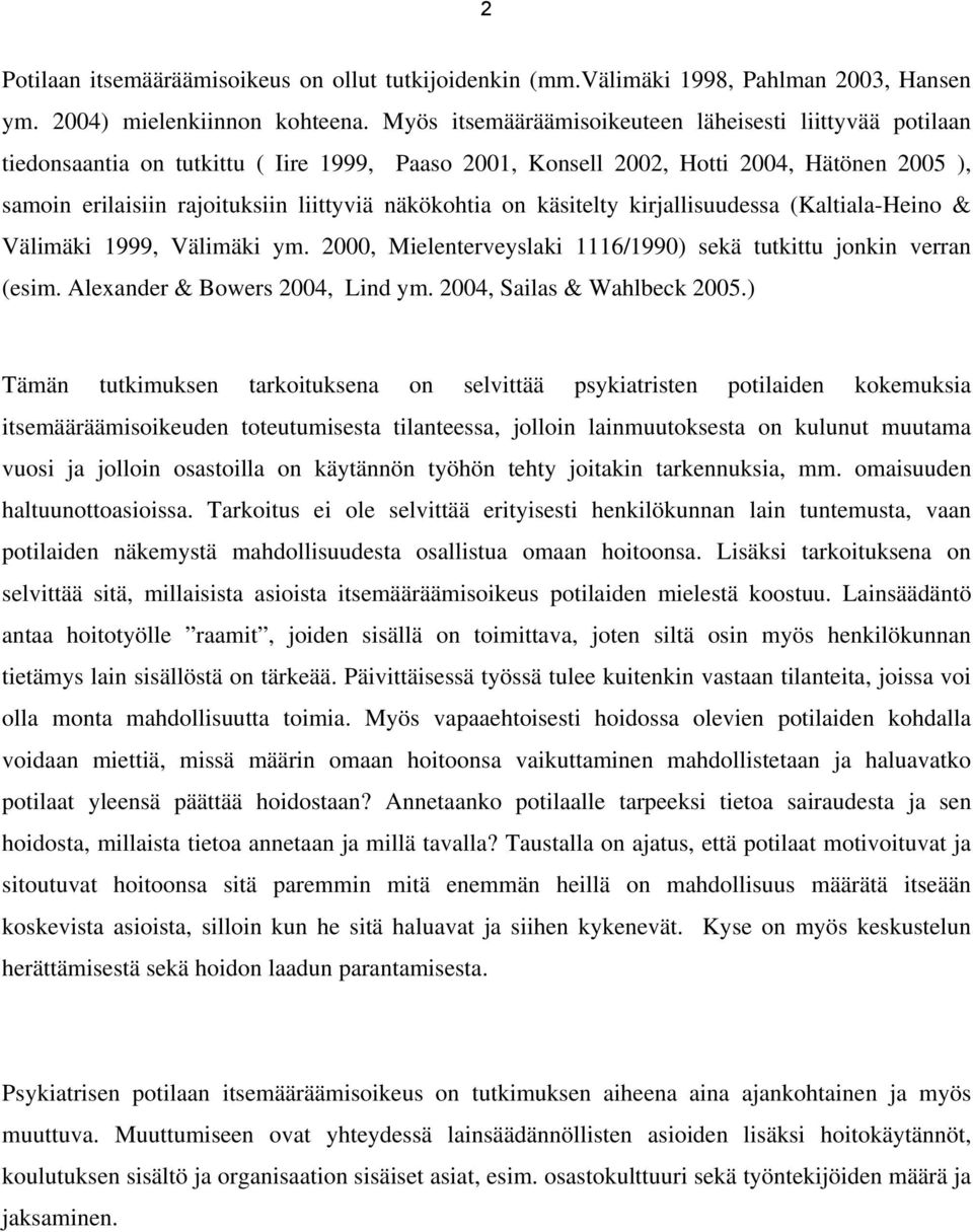 näkökohtia on käsitelty kirjallisuudessa (Kaltiala-Heino & Välimäki 1999, Välimäki ym. 2000, Mielenterveyslaki 1116/1990) sekä tutkittu jonkin verran (esim. Alexander & Bowers 2004, Lind ym.