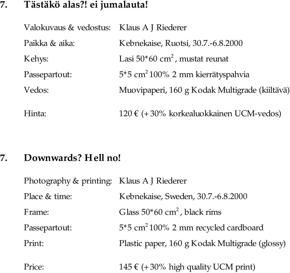 korkealuokkainen UCM-vedos) 7. Downwards?