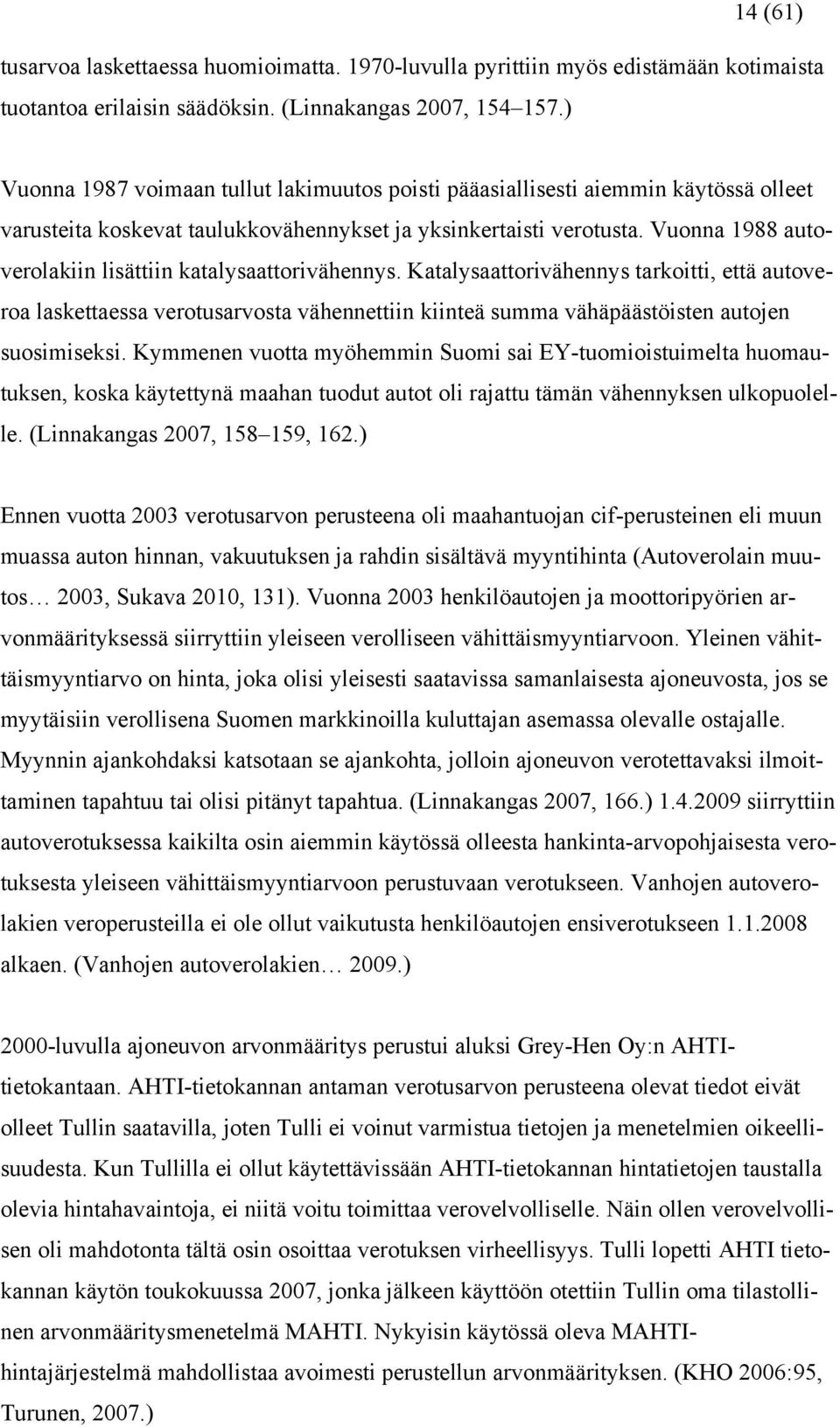 Vuonna 1988 autoverolakiin lisättiin katalysaattorivähennys.