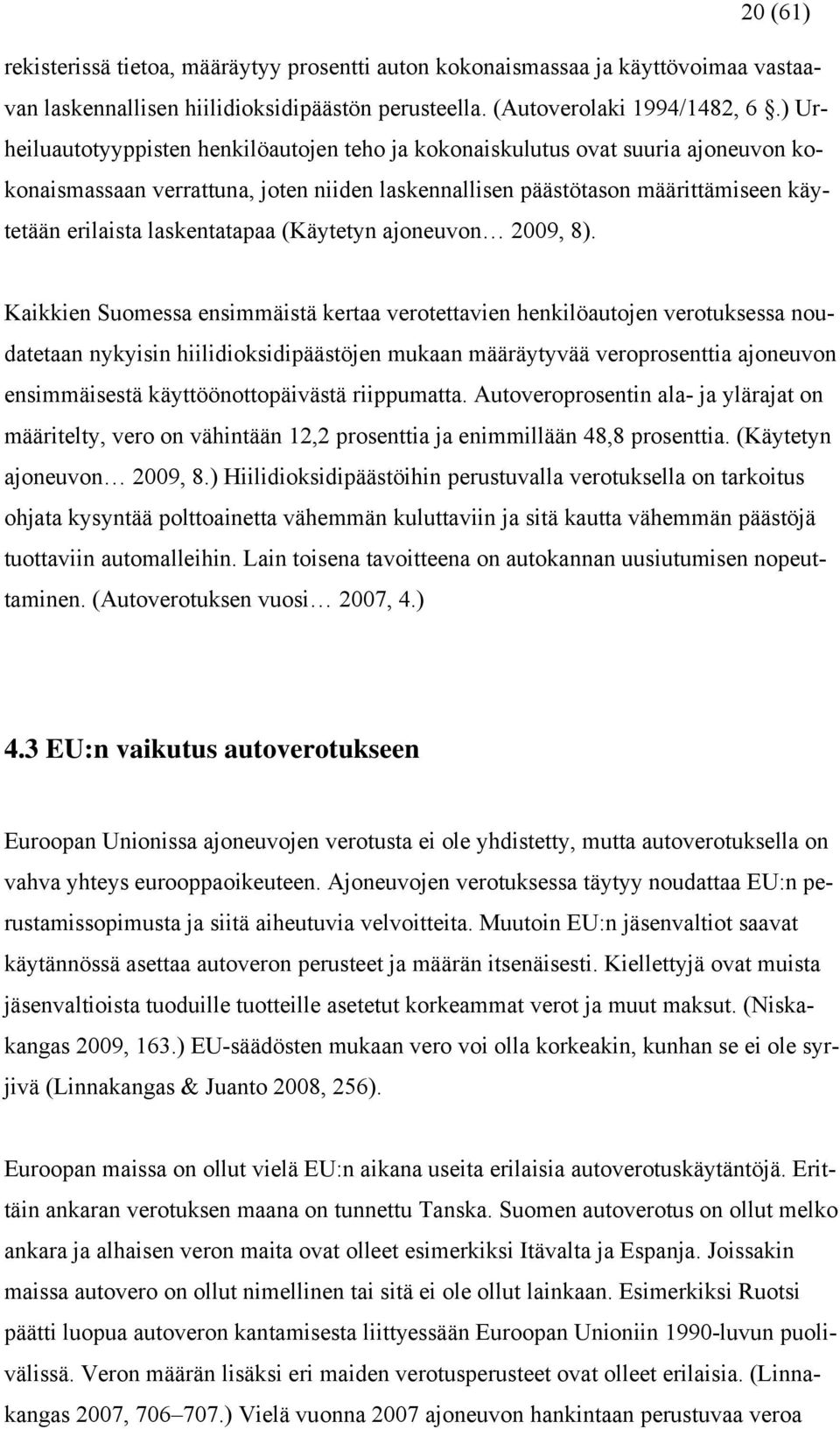 laskentatapaa (Käytetyn ajoneuvon 2009, 8).