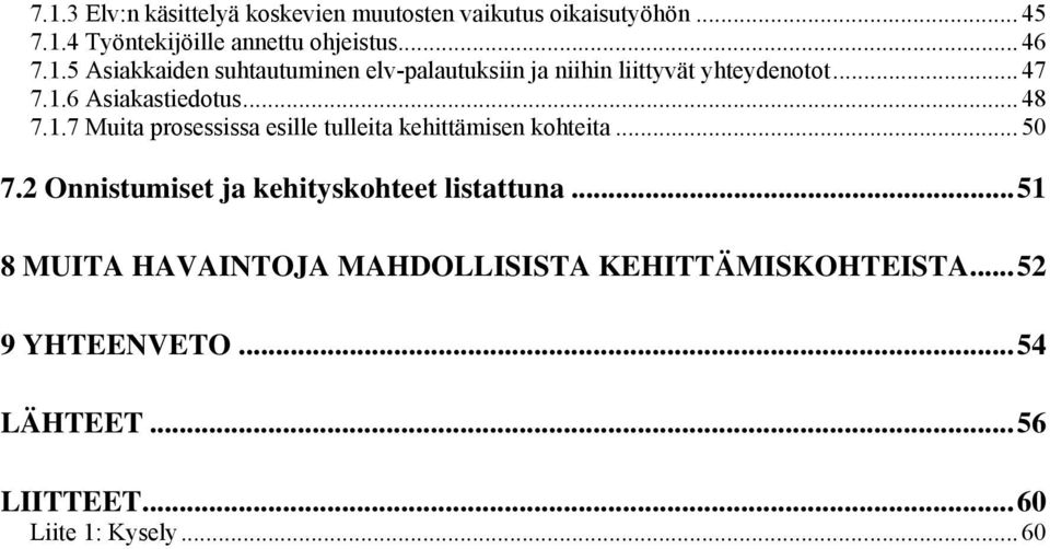 2 Onnistumiset ja kehityskohteet listattuna... 51 8 MUITA HAVAINTOJA MAHDOLLISISTA KEHITTÄMISKOHTEISTA... 52 9 YHTEENVETO.