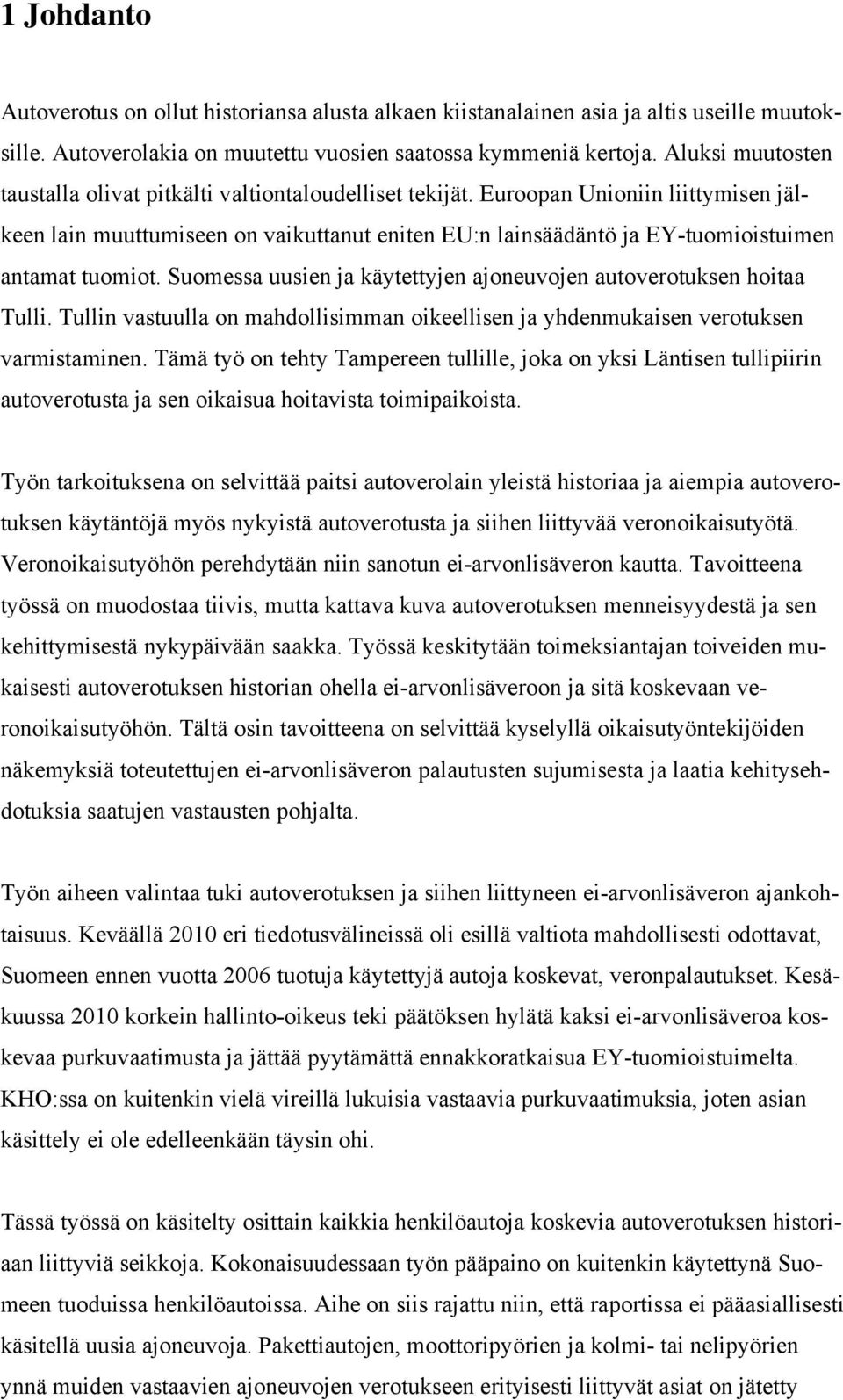 Euroopan Unioniin liittymisen jälkeen lain muuttumiseen on vaikuttanut eniten EU:n lainsäädäntö ja EY-tuomioistuimen antamat tuomiot.