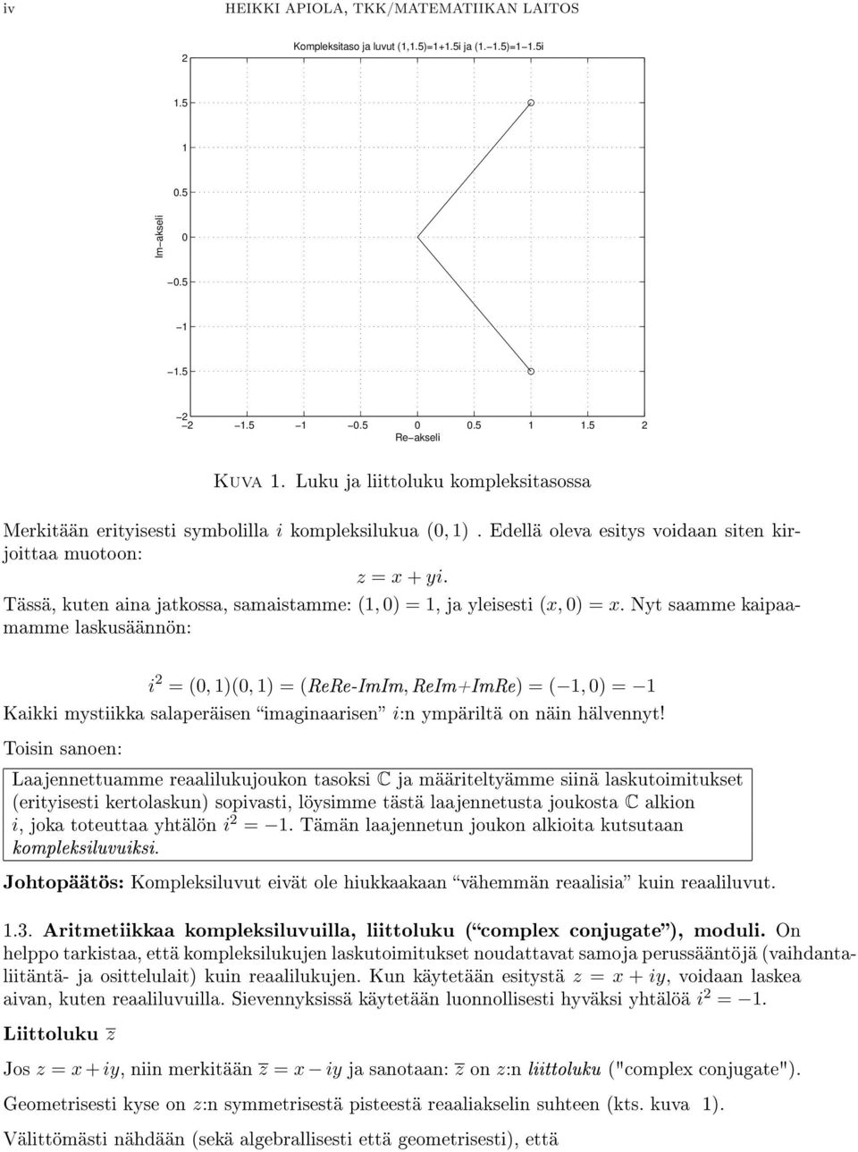 Tässä, kuten aina jatkossa, samaistamme: (1, 0) = 1, ja yleisesti (x, 0) = x.