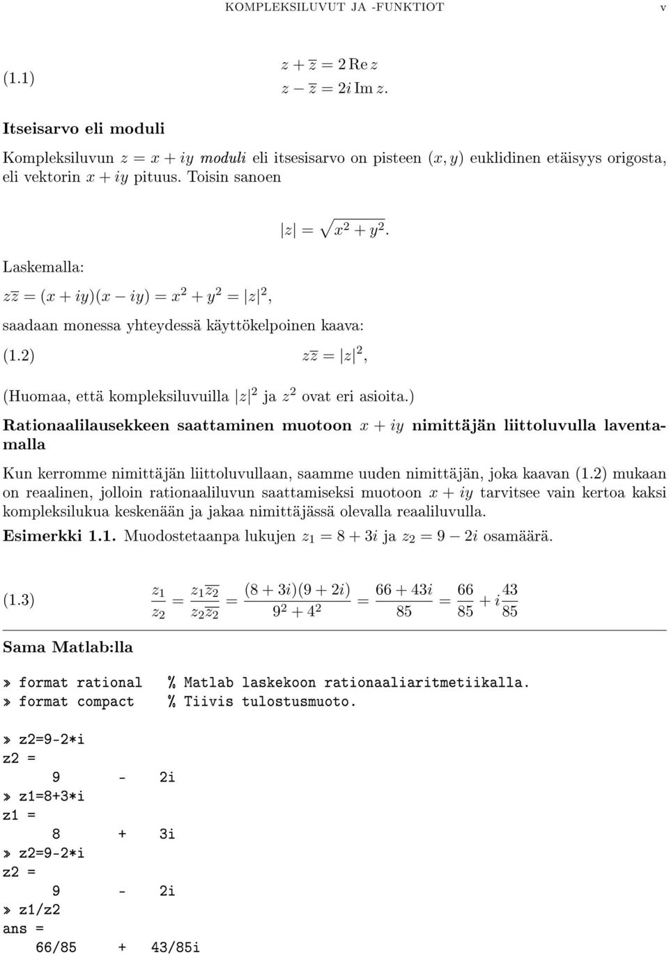 zz = (x + iy)(x iy) = x 2 + y 2 = z 2, saadaan monessa yhteydessä käyttökelpoinen kaava: (1.2) zz = z 2, (Huomaa, että kompleksiluvuilla z 2 ja z 2 ovat eri asioita.