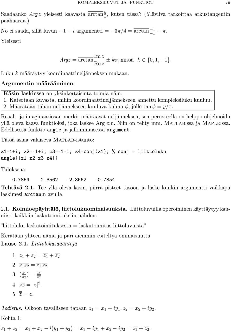 Katsotaan kuvasta, mihin koordinaattineljännekseen annettu kompleksiluku kuuluu. 2. Määrätään tähän neljännekseen kuuluva kulma φ, jolle tan φ = y/x.