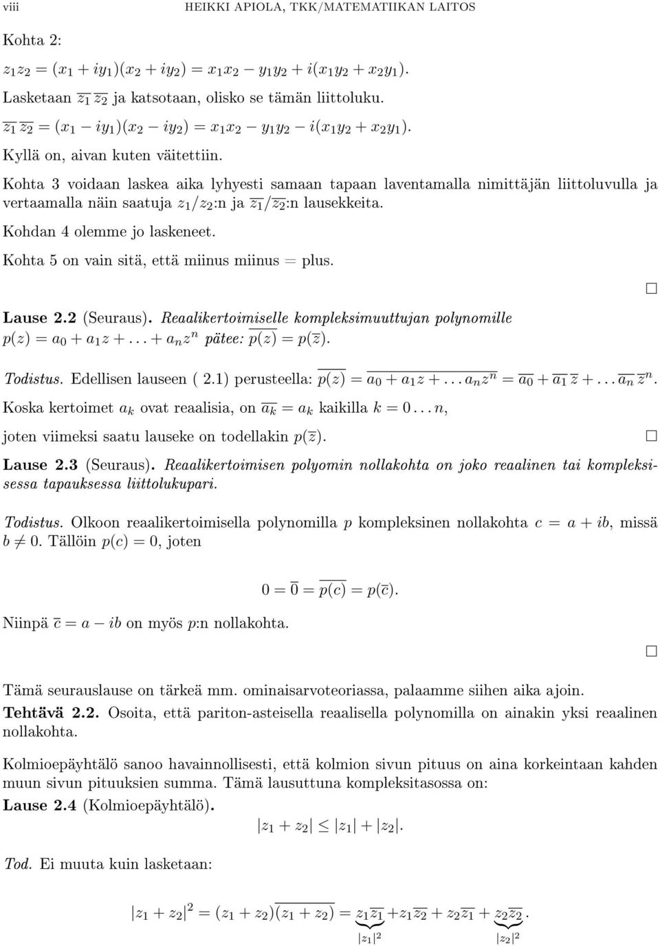 Kohta 3 voidaan laskea aika lyhyesti samaan tapaan laventamalla nimittäjän liittoluvulla ja vertaamalla näin saatuja z 1 /z 2 :n ja z 1 /z 2 :n lausekkeita. Kohdan 4 olemme jo laskeneet.