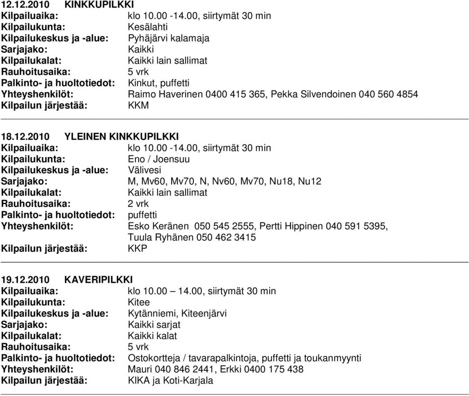 Kilpailun järjestää: KKM 18.12.2010 YLEINEN KINKKUPILKKI klo 10.00-14.