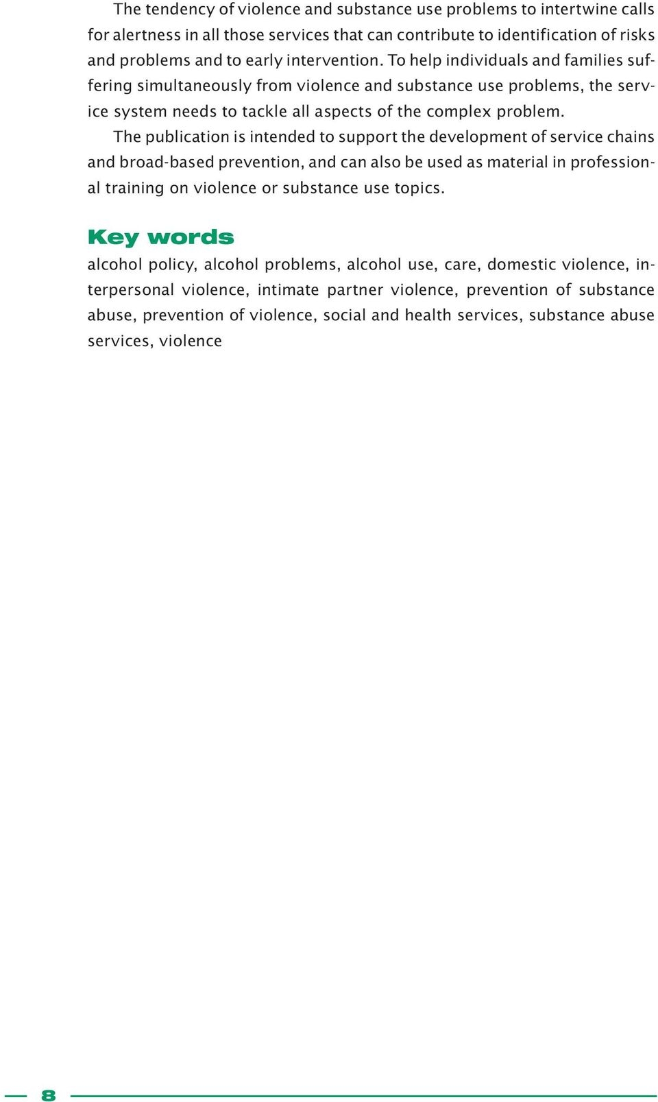 The publication is intended to support the development of service chains and broad-based prevention, and can also be used as material in professional training on violence or substance use topics.