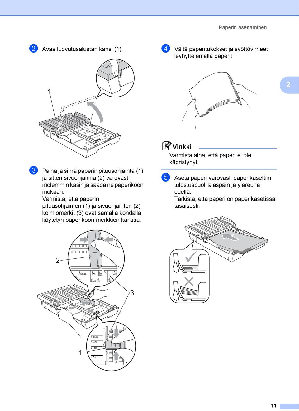 Varmista, että paperin pituusohjaimen () ja sivuohjainten (2) kolmiomerkit (3) ovat samalla kohdalla käytetyn paperikoon merkkien kanssa.