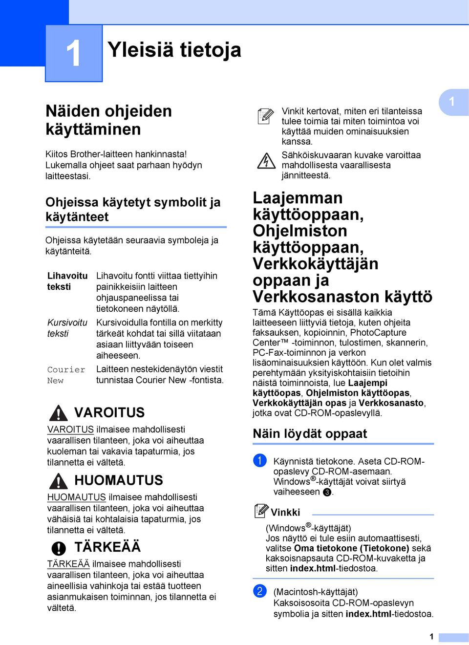 Lihavoitu teksti Kursivoitu teksti Courier New Lihavoitu fontti viittaa tiettyihin painikkeisiin laitteen ohjauspaneelissa tai tietokoneen näytöllä.