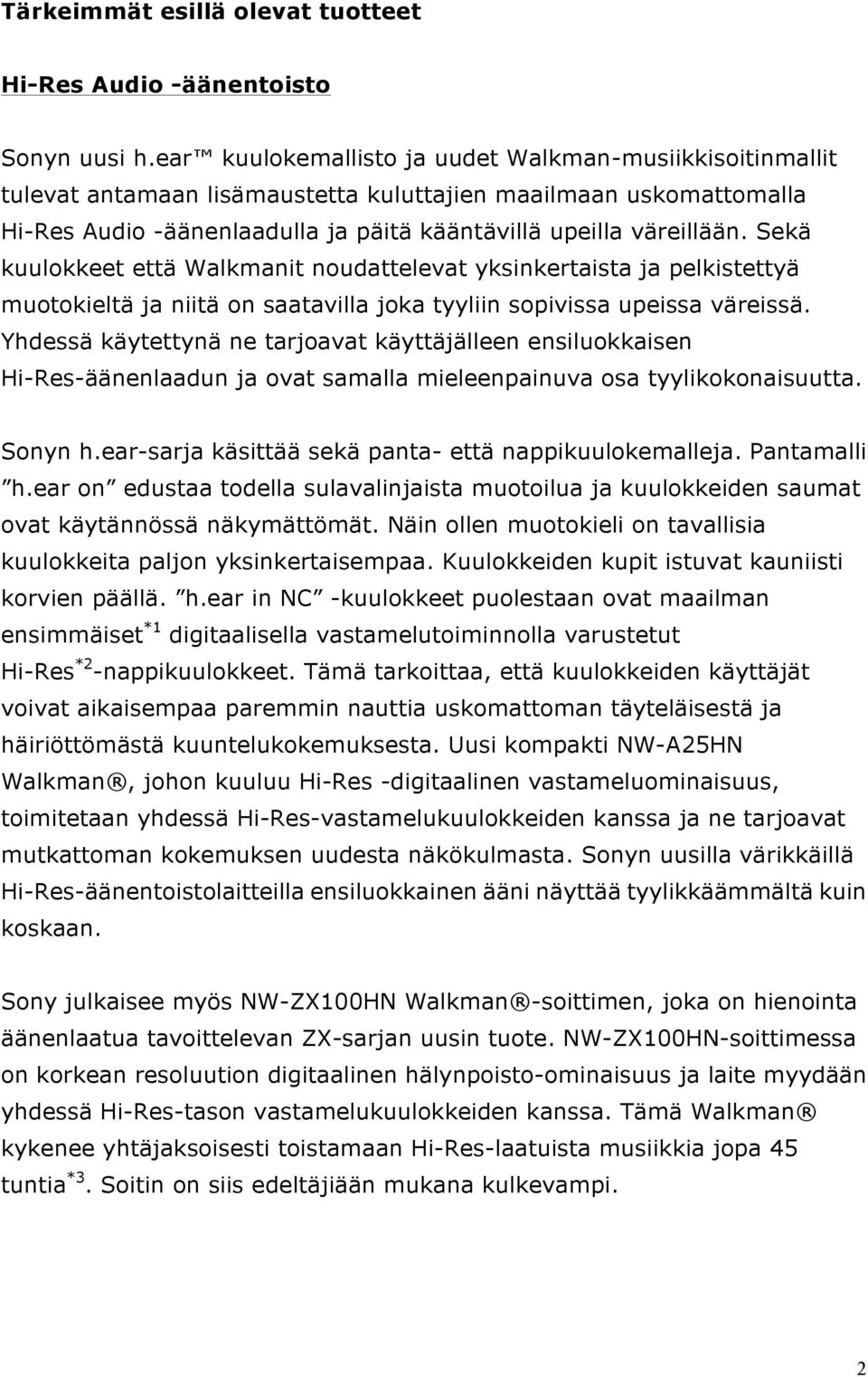 Sekä kuulokkeet että Walkmanit noudattelevat yksinkertaista ja pelkistettyä muotokieltä ja niitä on saatavilla joka tyyliin sopivissa upeissa väreissä.