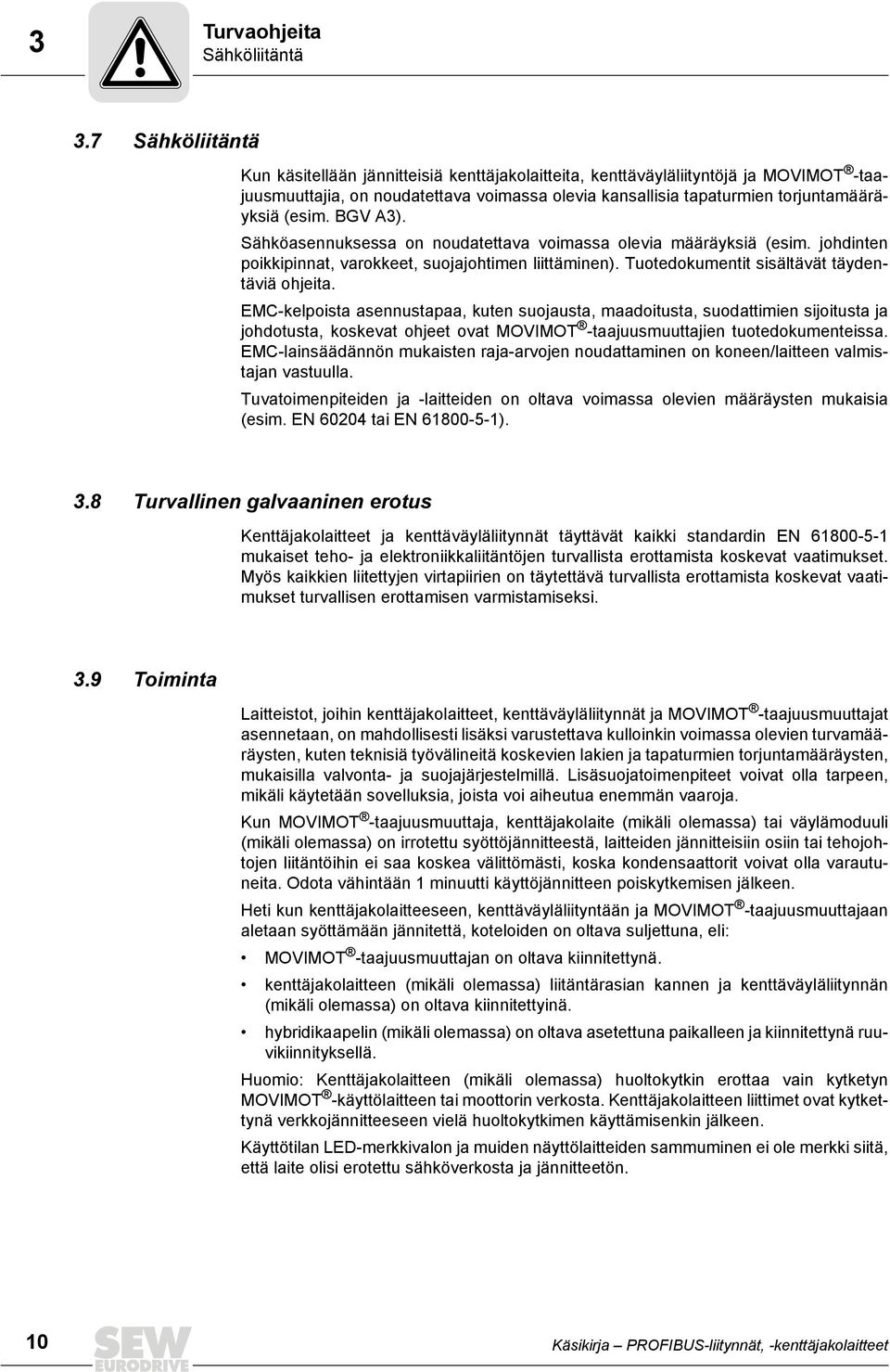 BGV A3). Sähköasennuksessa on noudatettava voimassa olevia määräyksiä (esim. johdinten poikkipinnat, varokkeet, suojajohtimen liittäminen). Tuotedokumentit sisältävät täydentäviä ohjeita.