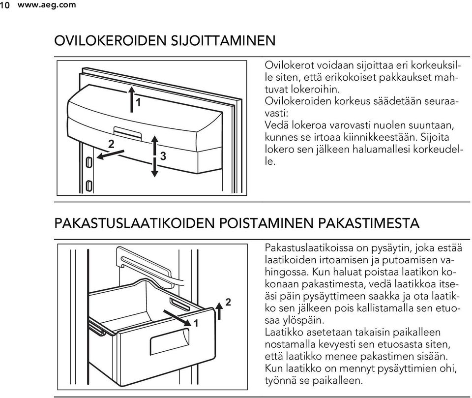 PAKASTUSLAATIKOIDEN POISTAMINEN PAKASTIMESTA 1 2 Pakastuslaatikoissa on pysäytin, joka estää laatikoiden irtoamisen ja putoamisen vahingossa.