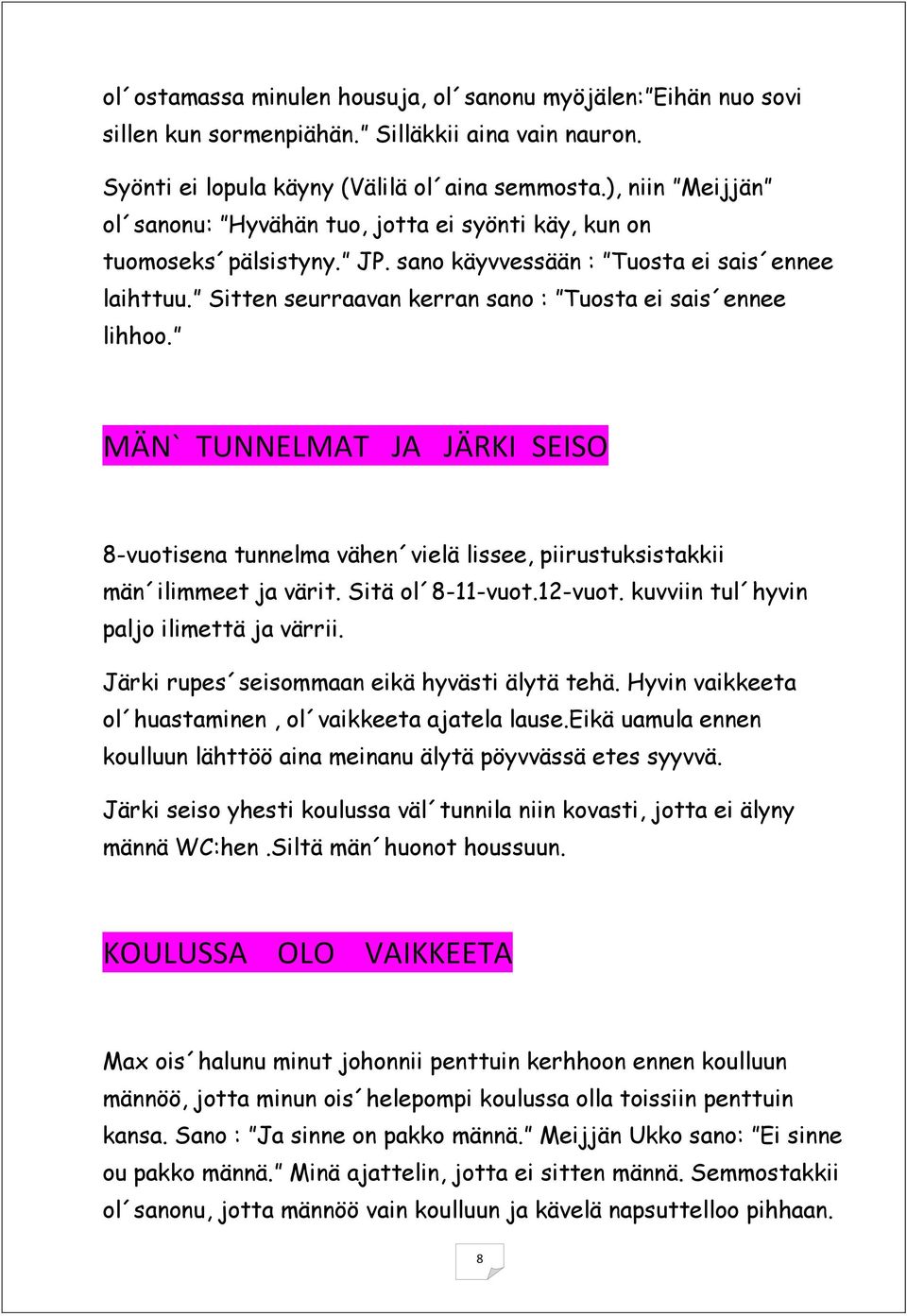 Sitten seurraavan kerran sano : Tuosta ei sais ennee lihhoo. MÄN` TUNNELMAT JA JÄRKI SEISO 8-vuotisena tunnelma vähen vielä lissee, piirustuksistakkii män ilimmeet ja värit. Sitä ol 8-11-vuot.12-vuot.