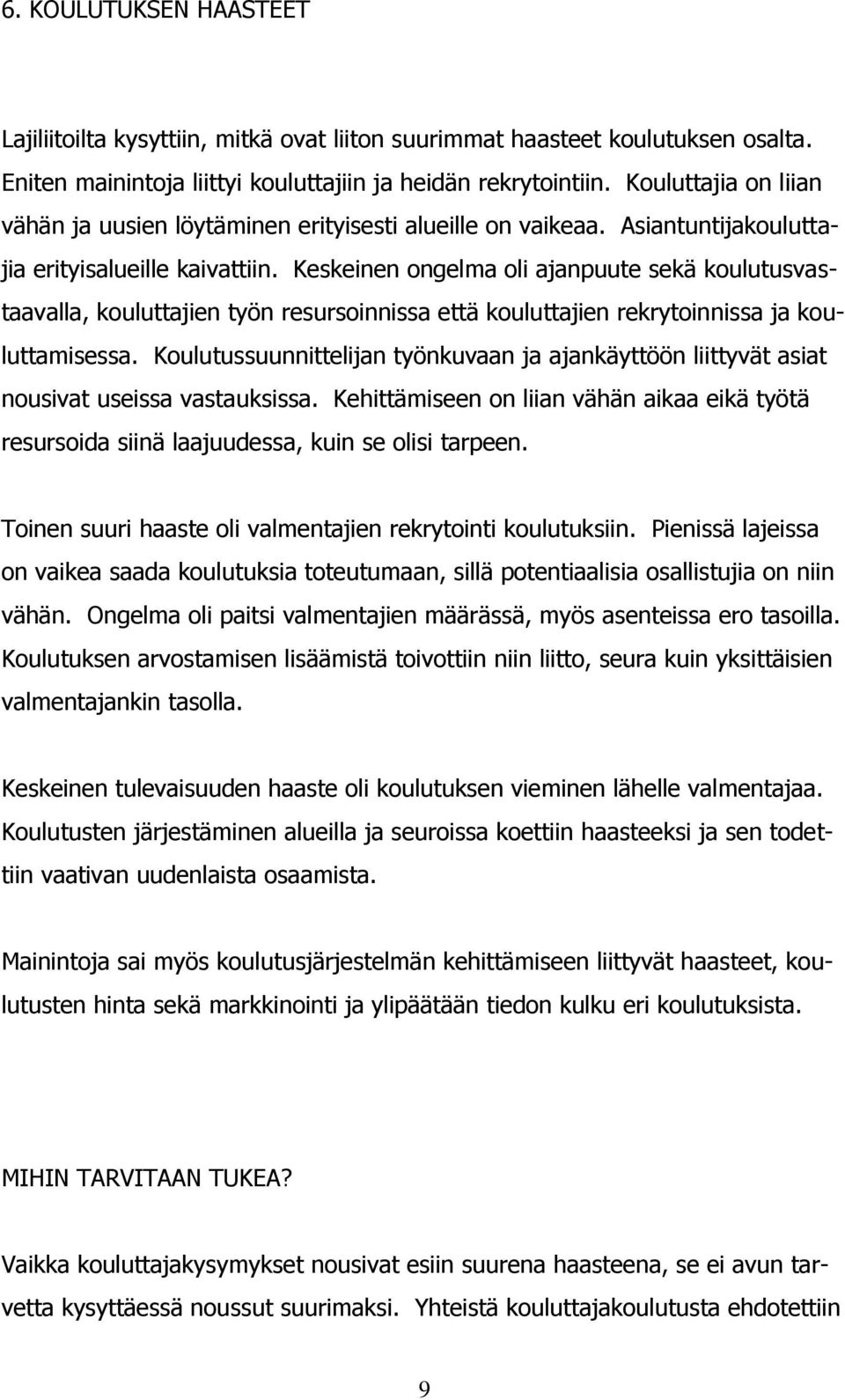 Keskeinen ongelma oli ajanpuute sekä koulutusvastaavalla, kouluttajien työn resursoinnissa että kouluttajien rekrytoinnissa ja kouluttamisessa.