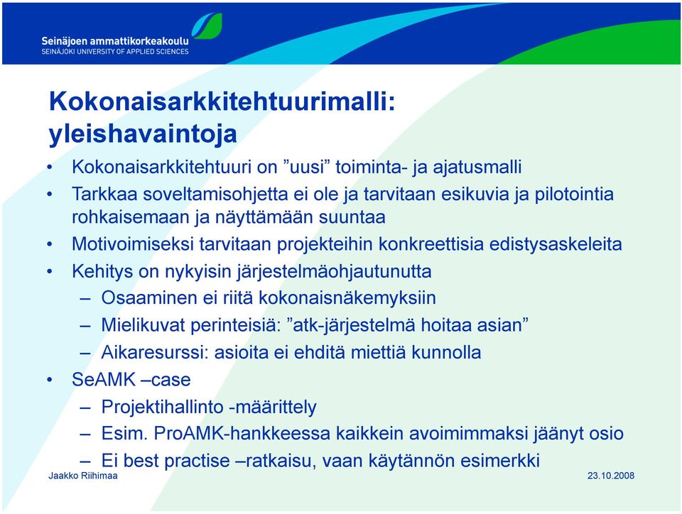 järjestelmäohjautunutta Osaaminen ei riitä kokonaisnäkemyksiin Mielikuvat perinteisiä: atk-järjestelmä hoitaa asian Aikaresurssi: asioita ei ehditä