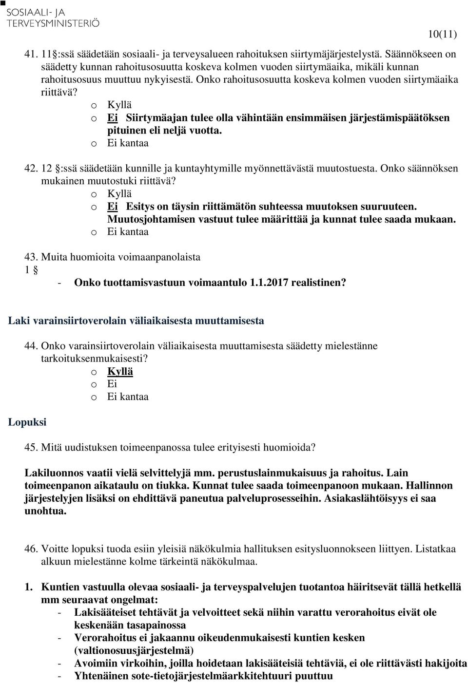 Siirtymäajan tulee olla vähintään ensimmäisen järjestämispäätöksen pituinen eli neljä vuotta. 42. 12 :ssä säädetään kunnille ja kuntayhtymille myönnettävästä muutostuesta.