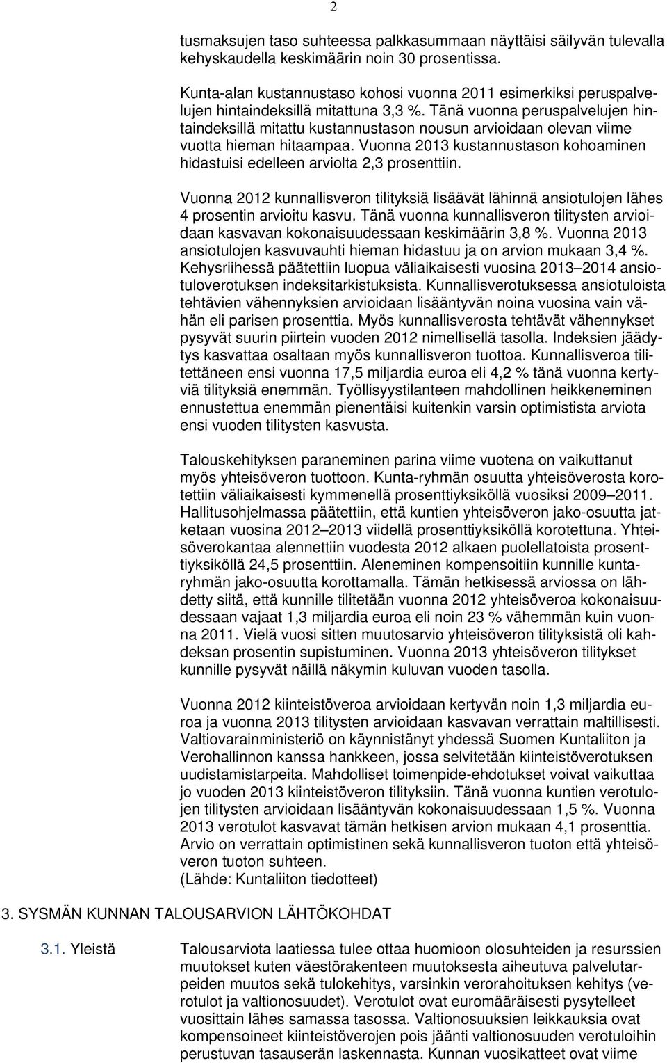 Tänä vuonna peruspalvelujen hintaindeksillä mitattu kustannustason nousun arvioidaan olevan viime vuotta hieman hitaampaa.