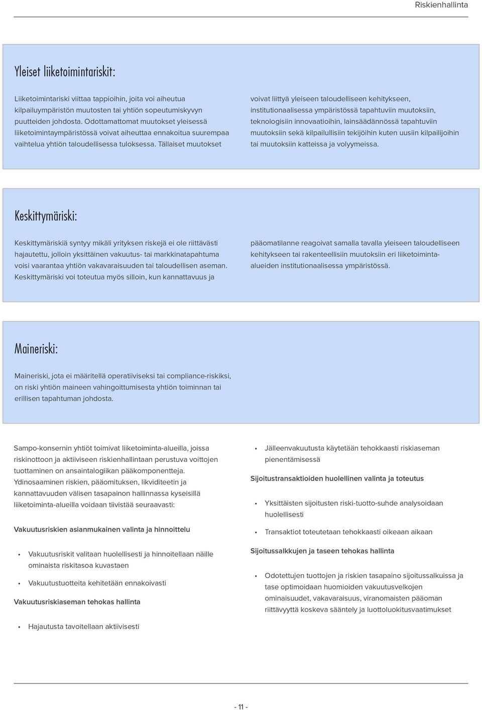 Tällaiset muutokset voivat liittyä yleiseen taloudelliseen kehitykseen, institutionaalisessa ympäristössä tapahtuviin muutoksiin, teknologisiin innovaatioihin, lainsäädännössä tapahtuviin muutoksiin