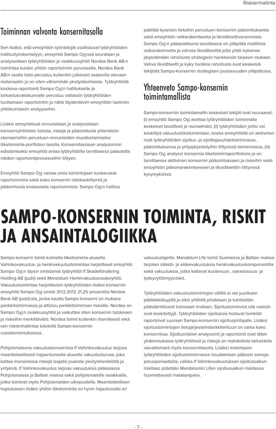 Nordea Bank AB:n osalta tieto perustuu kuitenkin julkisesti saatavilla olevaan materiaaliin ja on siten vähemmän yksityiskohtaista.