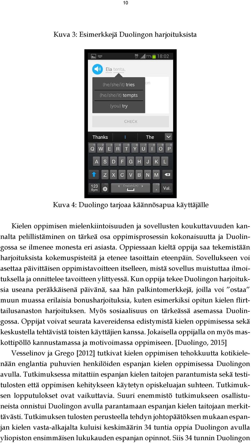 Sovellukseen voi asettaa päivittäisen oppimistavoitteen itselleen, mistä sovellus muistuttaa ilmoituksella ja onnittelee tavoitteen ylittyessä.