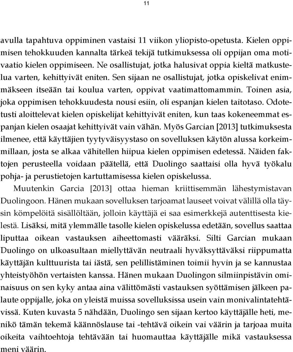 Toinen asia, joka oppimisen tehokkuudesta nousi esiin, oli espanjan kielen taitotaso.