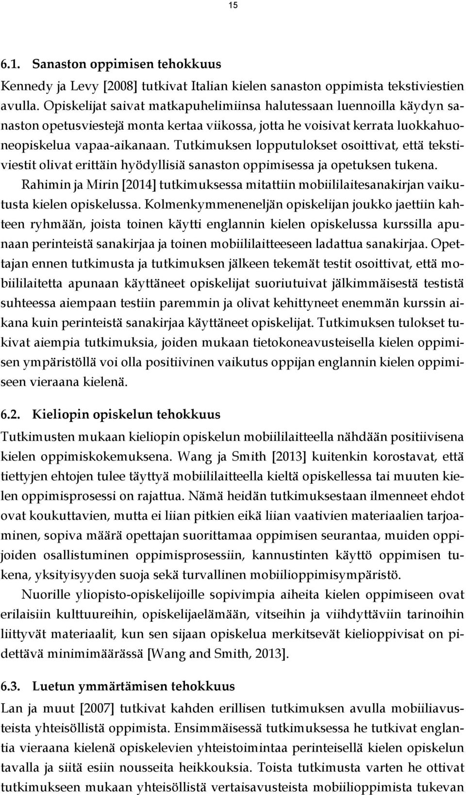 Tutkimuksen lopputulokset osoittivat, että tekstiviestit olivat erittäin hyödyllisiä sanaston oppimisessa ja opetuksen tukena.