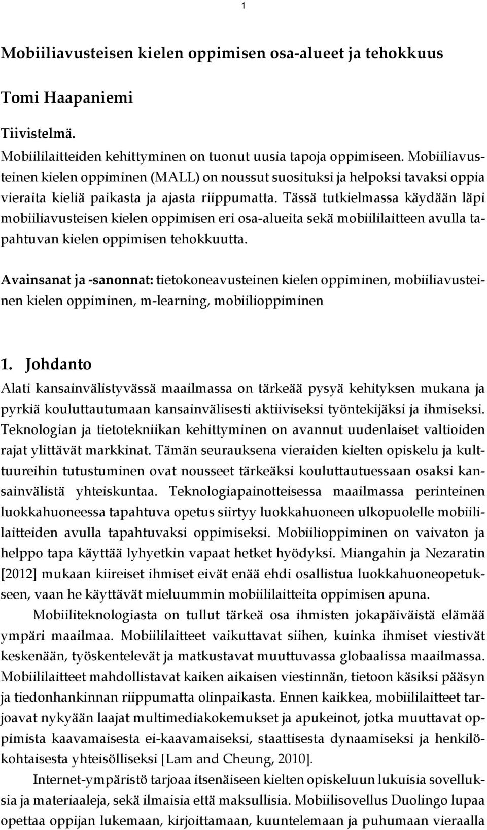 Tässä tutkielmassa käydään läpi mobiiliavusteisen kielen oppimisen eri osa-alueita sekä mobiililaitteen avulla tapahtuvan kielen oppimisen tehokkuutta.