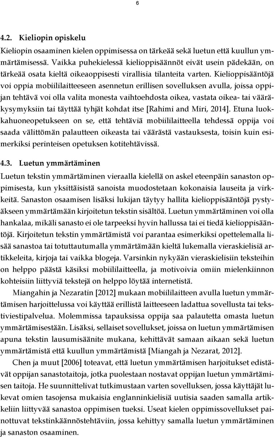 Kielioppisääntöjä voi oppia mobiililaitteeseen asennetun erillisen sovelluksen avulla, joissa oppijan tehtävä voi olla valita monesta vaihtoehdosta oikea, vastata oikea- tai vääräkysymyksiin tai