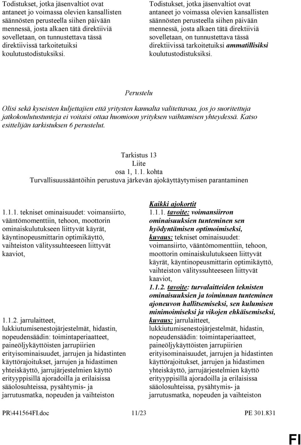 Olisi sekä kyseisten kuljettajien että yritysten kannalta valitettavaa, jos jo suoritettuja jatkokoulutustunteja ei voitaisi ottaa huomioon yrityksen vaihtamisen yhteydessä.