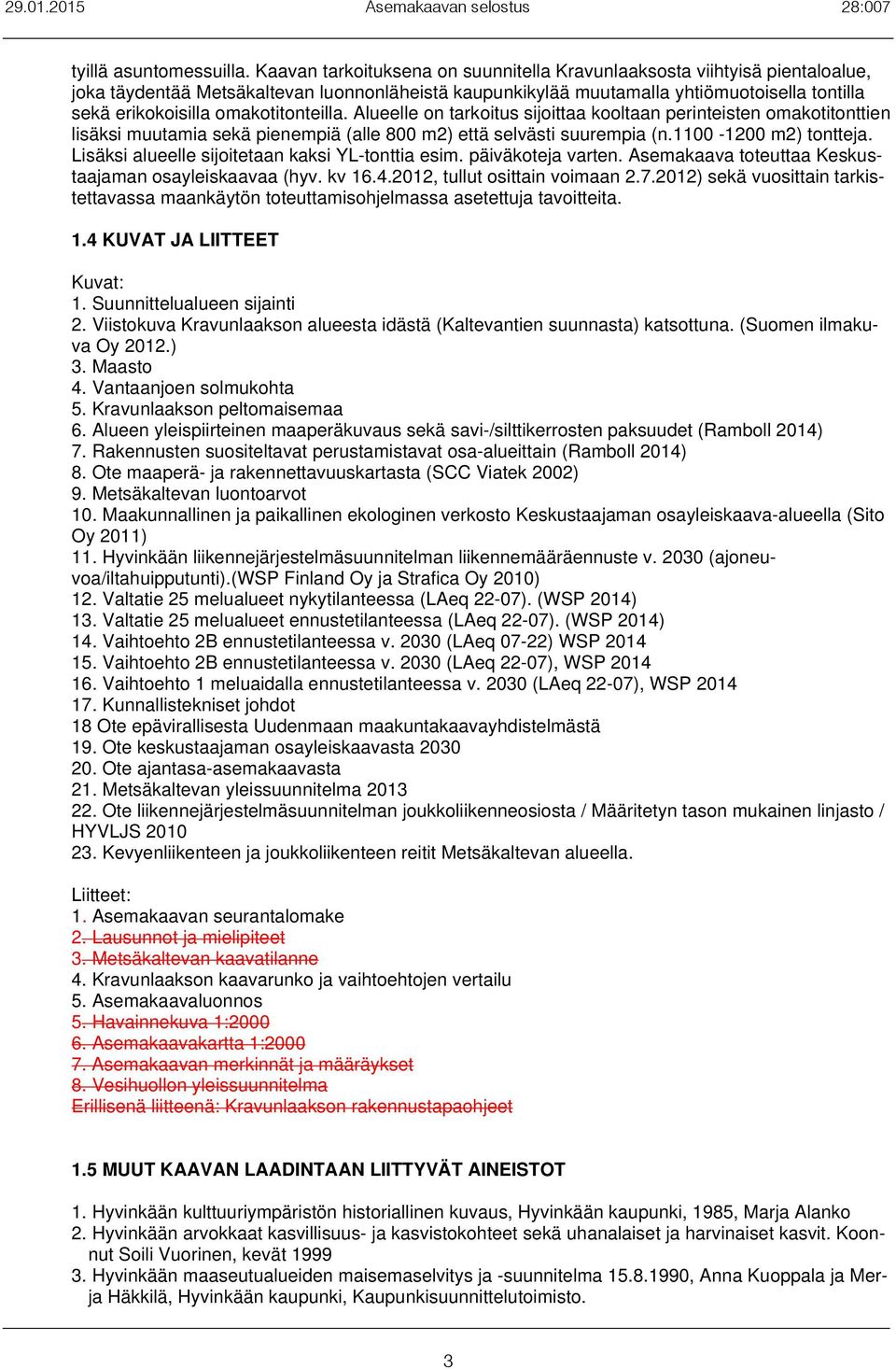 lueel on aroius sijoiaa oolaan erineisen omaoionien lisäsi muuamia seä ienemiä (al m) eä seläsi suemia (n. - m) oneja. Lisäsi alueel sijoieaan asi YL-onia esim. äiäoeja aren.