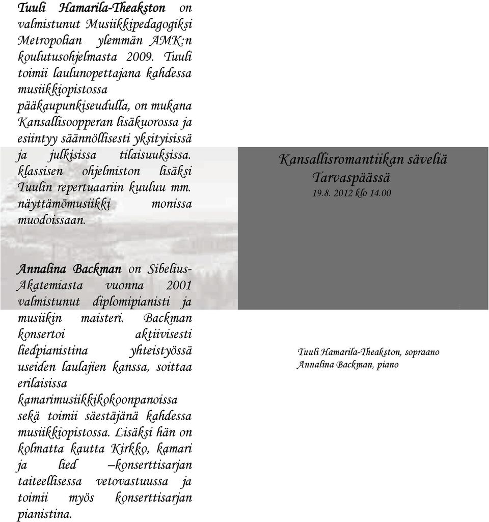 klassisen ohjelmiston lisäksi Tuulin repertuaariin kuuluu mm. näyttämömusiikki monissa muodoissaan. Kansallisromantiikan säveliä Tarvaspäässä 19.8. 2012 klo 14.