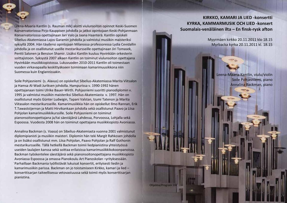 Kantlin opiskeli Sibelius Akatemiassa Lajos Garamin johdolla ja valmistui musiikin maisteriksi syksyllä 2004.