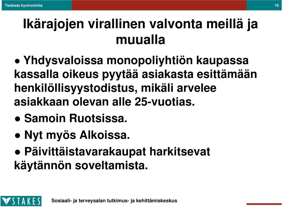 esittämään henkilöllisyystodistus, mikäli arvelee asiakkaan olevan alle