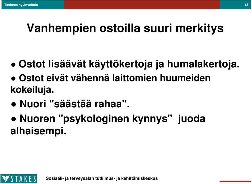 Ostot eivät vähennä laittomien huumeiden kokeiluja.
