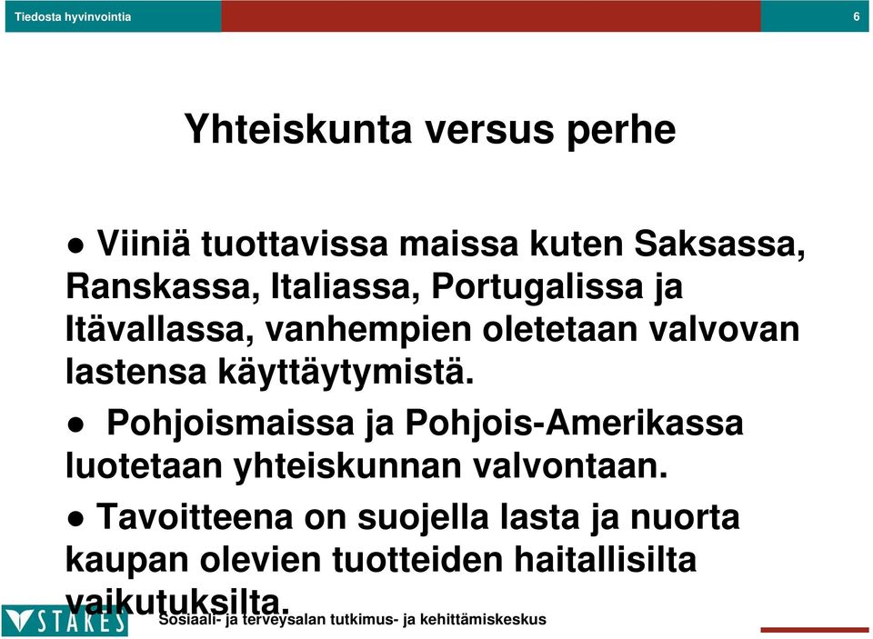 käyttäytymistä. Pohjoismaissa ja Pohjois-Amerikassa luotetaan yhteiskunnan valvontaan.