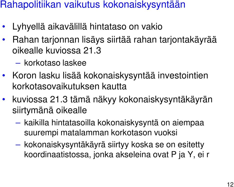 3 korkotaso laskee Koron lasku lisää kokonaiskysyntää investointien korkotasovaikutuksen kautta kuviossa 21.