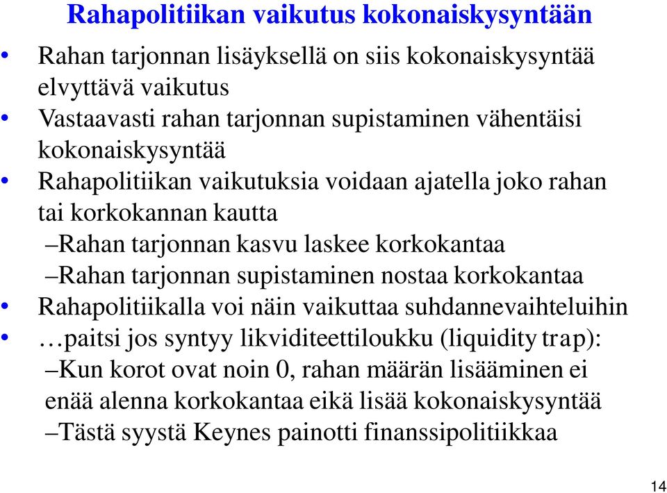 korkokantaa Rahan tarjonnan supistaminen nostaa korkokantaa Rahapolitiikalla voi näin vaikuttaa suhdannevaihteluihin paitsi jos syntyy